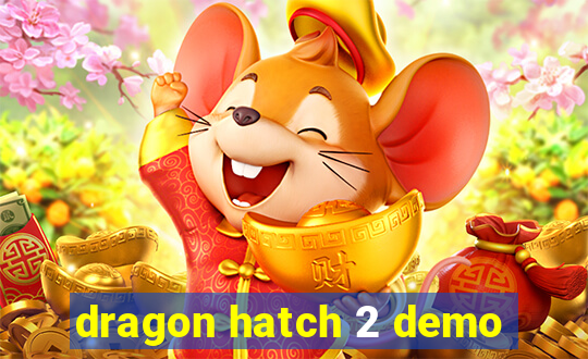 dragon hatch 2 demo